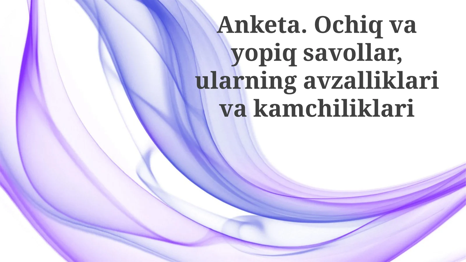 Anketa.Ochiqvayopiqsavollar,ularningavzalliklarivakamchiliklari