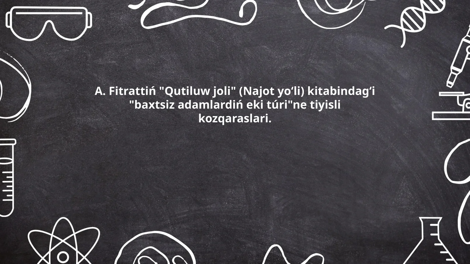 A. Fitrattiń "Qutiluw joli" (Najot yo‘li) kitabindag‘i "baxtsiz adamlardiń eki túri"ne tiyisli kozqaraslari