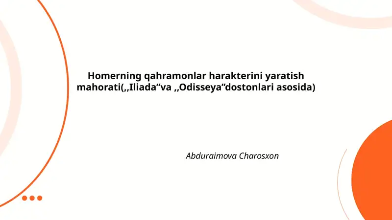 Homerning qahramonlar harakterini yaratish mahorati(,,Iliada’’va,,Odisseya’’dostonlari asosida)
