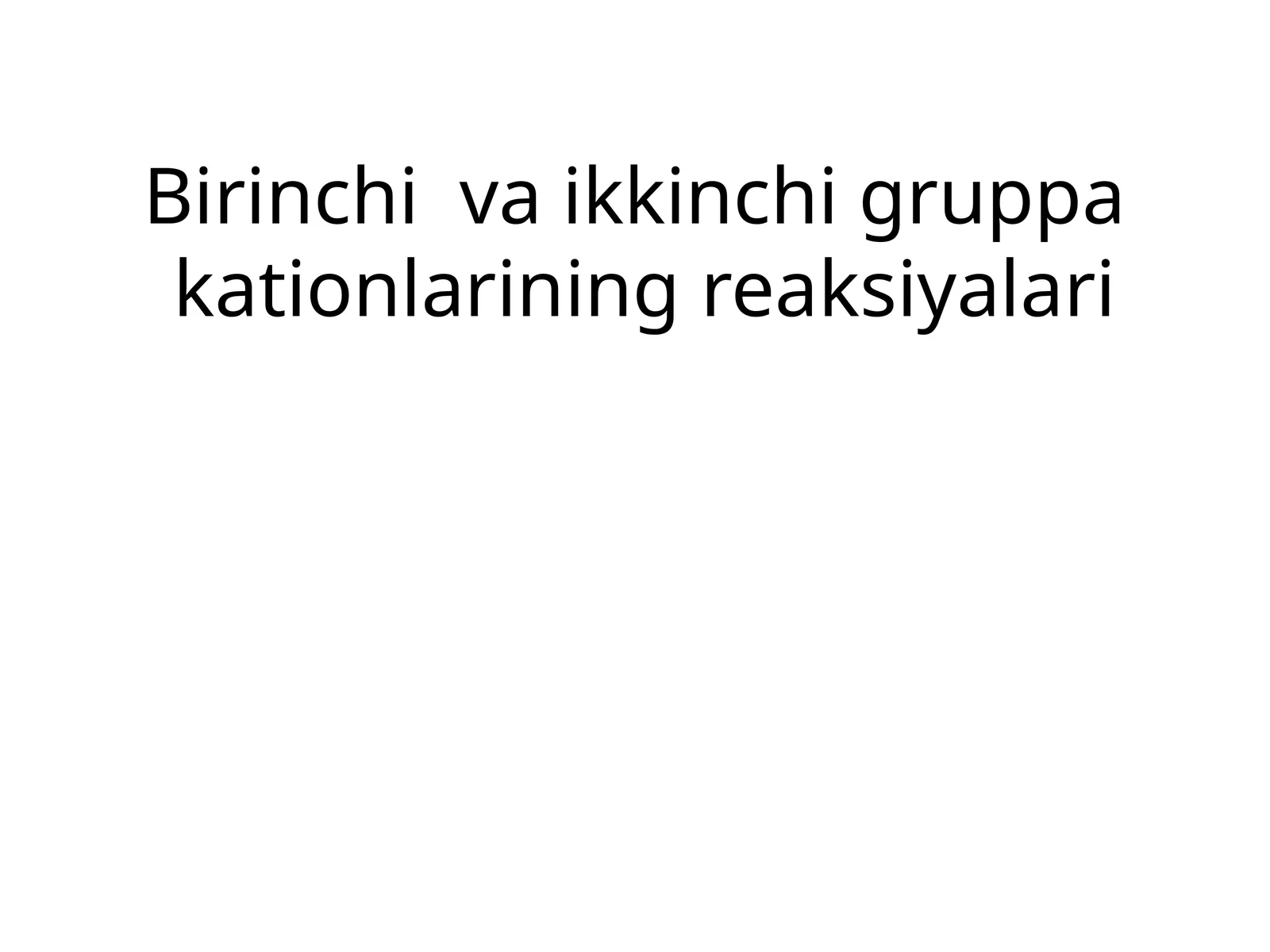 Birinchi va ikkinchi gruppa kationlarining reaksiyalari