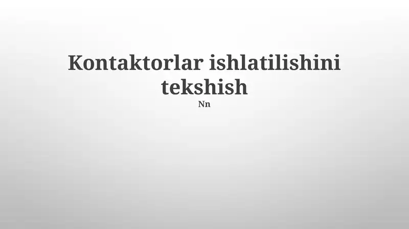 Kontaktorlar ishlatilishini tekshish