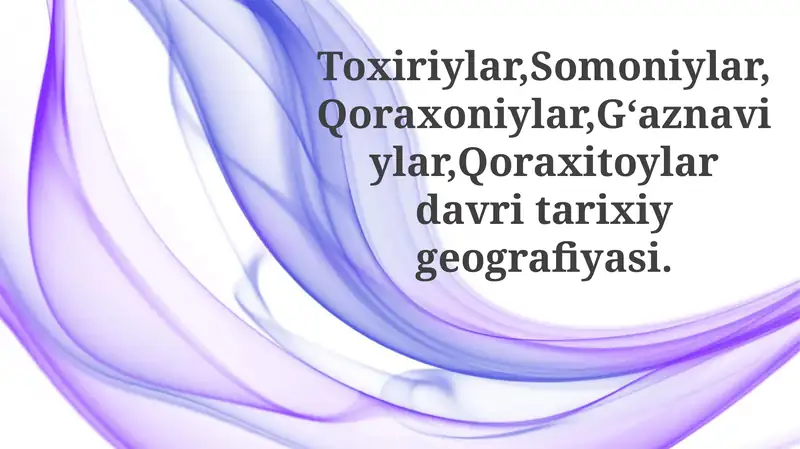 Toxiriylar,Somoniylar,Qoraxoniylar,Gʻaznaviylar,Qoraxitoylardavritarixiygeografiyasi