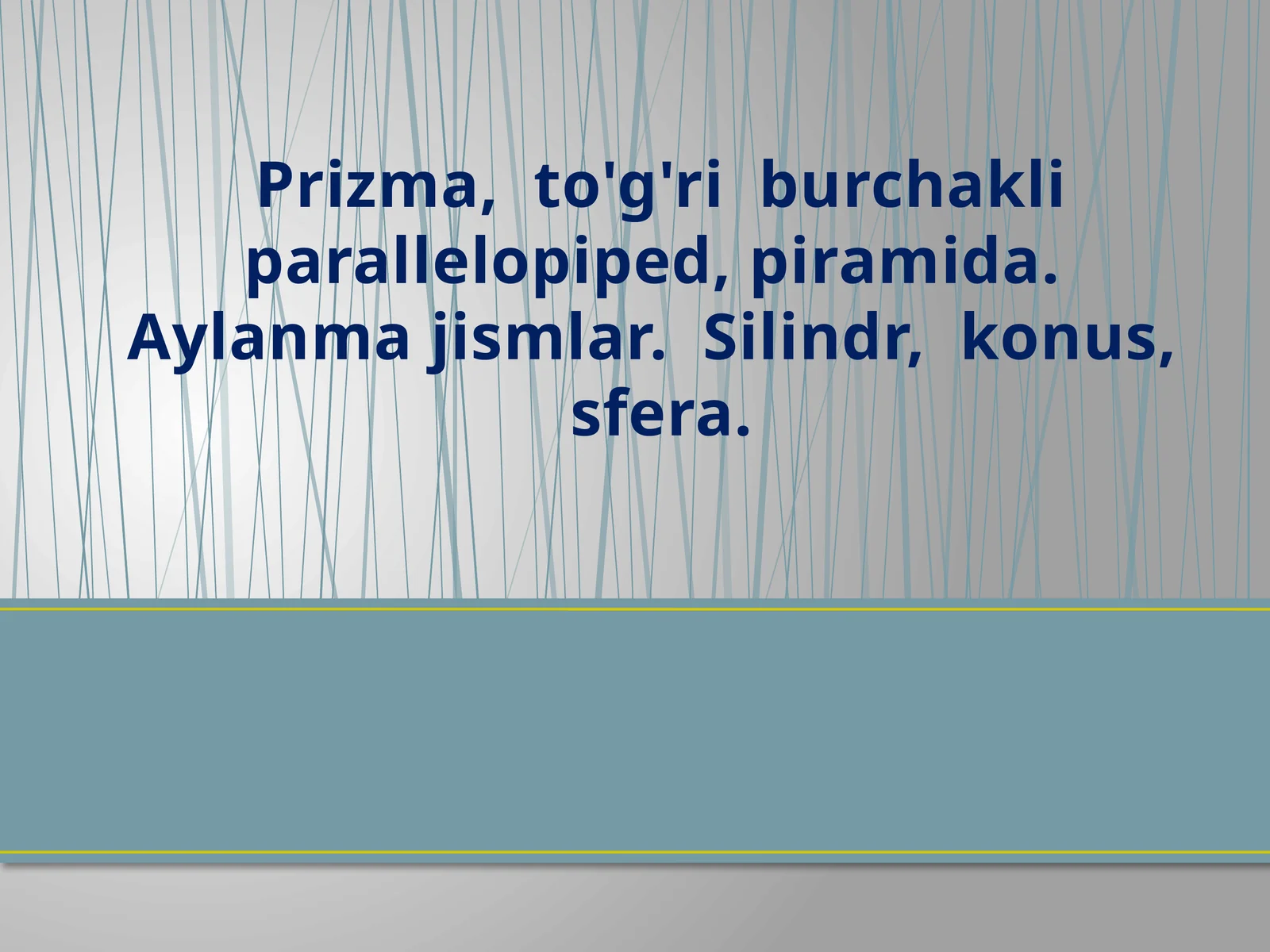 Prizma, to'g'ri burchakli parallelopiped, piramida. Aylanma jismlar. Silindr, konus, sfera
