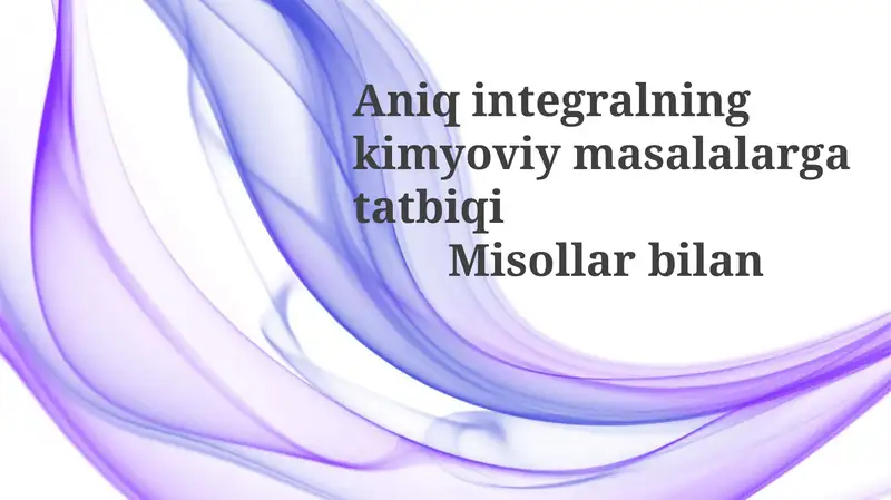 Aniqintegralning kimyoviy masalalarga tatbiqi Misollar bilan