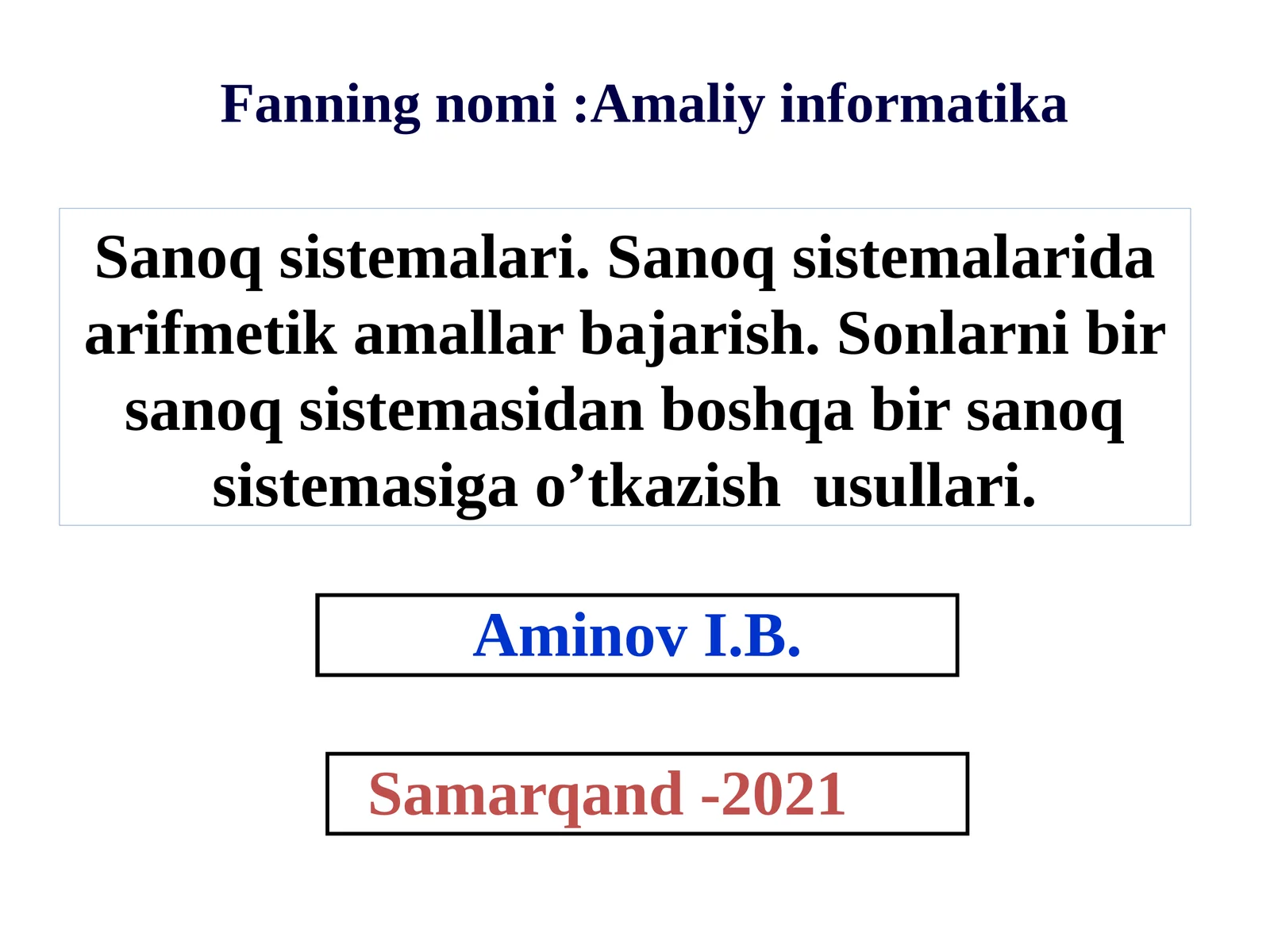 Sanoq sistemalari. Sanoq sistemalarida arifmetika amallari bajarish. Sonlarni bir sanoq sistemasidan boshqa bir sanoq sistemasiga o’tkazish usullari