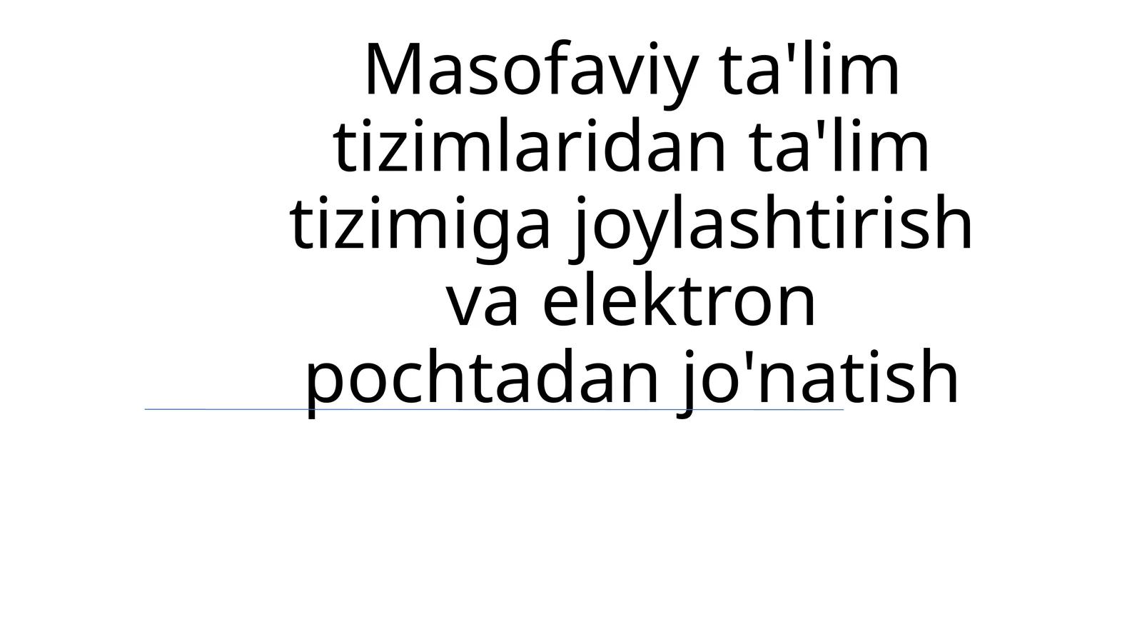 Masofaviy ta'lim tizimlaridan ta'lim tizimiga joylashtirish va elektron pochtadan jo'natish