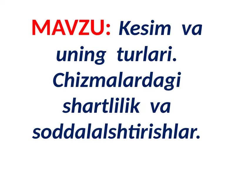 Kesim va uning turlari. Chizmalar dagi sharitlilik va sodda lўshlar