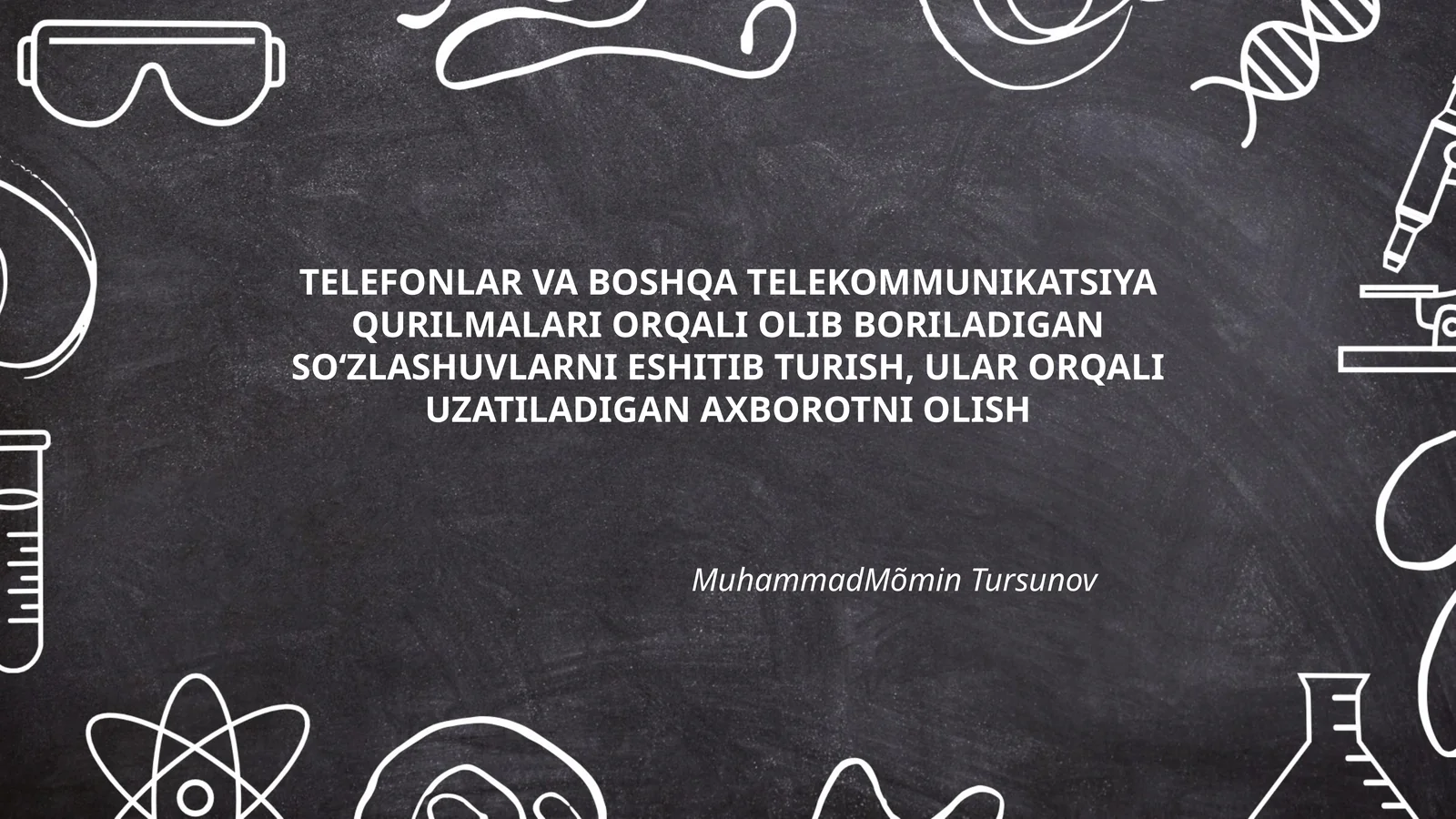 TELEFONLAR VA BOSHQA TELEKOMMUNIKATSIYA QURILMALARI ORQALI OLIB BORILADIGAN SO‘ZLASHUVLARNI ESHITIB TURISH, ULAR ORQALI UZATILADIGAN AXBOROTNI OLISH