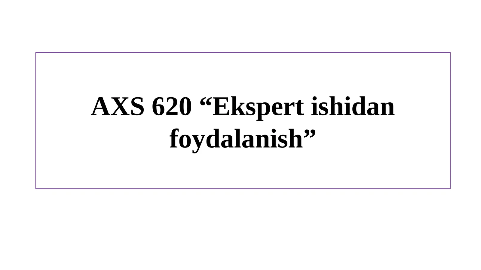 AXS620 “Ekspert ishidan foydalanish”