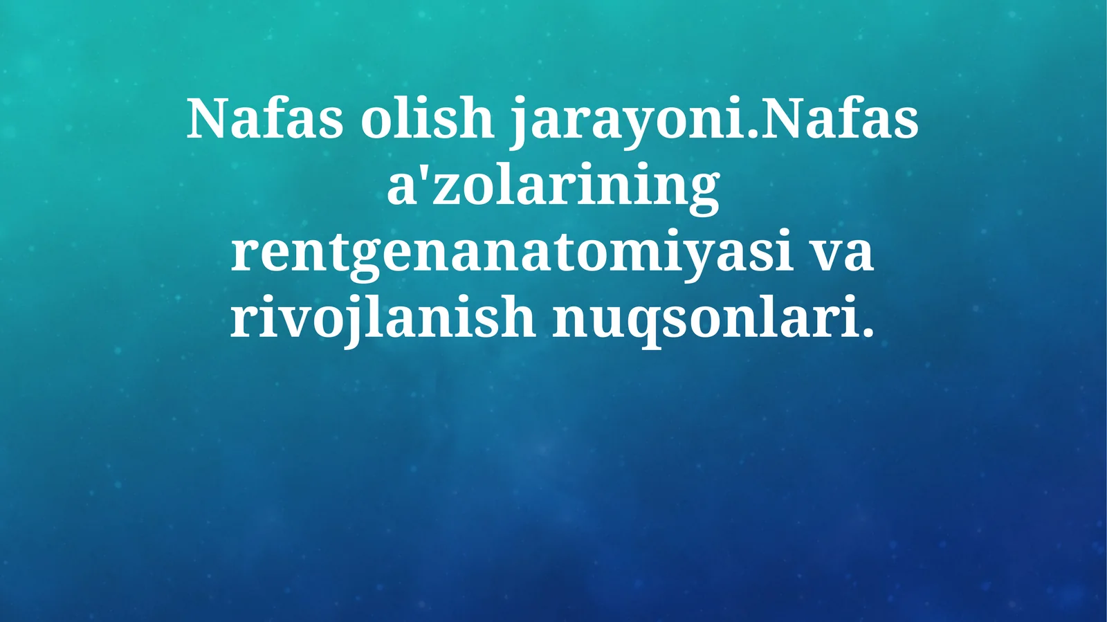 Nafas olish jarayoni.Nafas a'zolarining rentgenanatomiyasi va rivojlanish nuqsonlari