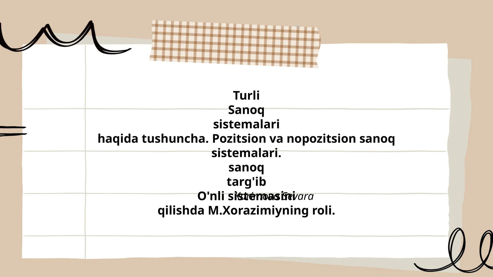Turli Sanoq sistemalari haqida tushuncha. Pozitsion va nopozitsion sanoq sistemalari. O'nli sistemasini targ'ib qilishda M.Xorazimiyning roli