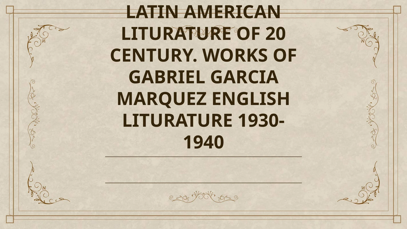 LATIN AMERICAN LITURATURE OF 20 CENTURY. WORKS OF GABRIEL GARCIA MARQUEZ ENGLISH LITURATURE 1930-1940