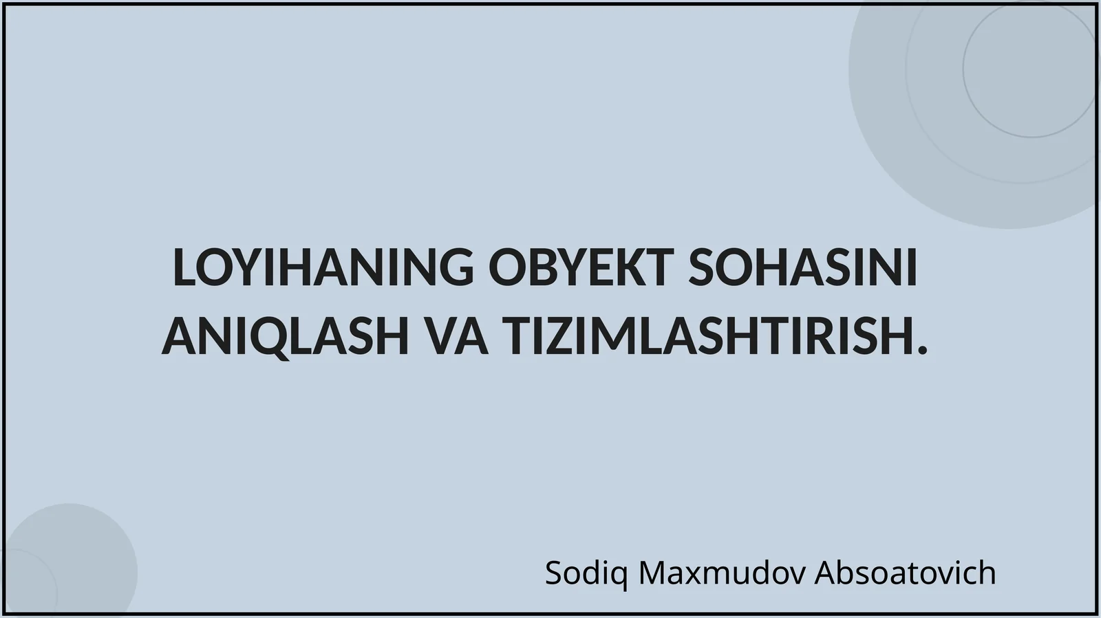 LOYIHANING OBYEKT SOHASINI ANIQLASH VA TIZIMLASHTIRISH