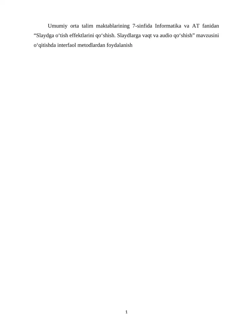 Umumiy oʻrta taʼlim maktablarining 7-sinfida Informatika va AT fanidan “Slaydga o‘tish effektlarini qo‘shish. Slaydlarga vaqt va audio qo‘shish” mavzusini o‘qitishda interfaol metodlardan foydalanish