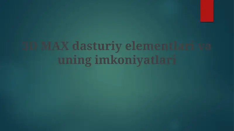 3D MAX dasturiy elementlari va uni imkoniyatlari