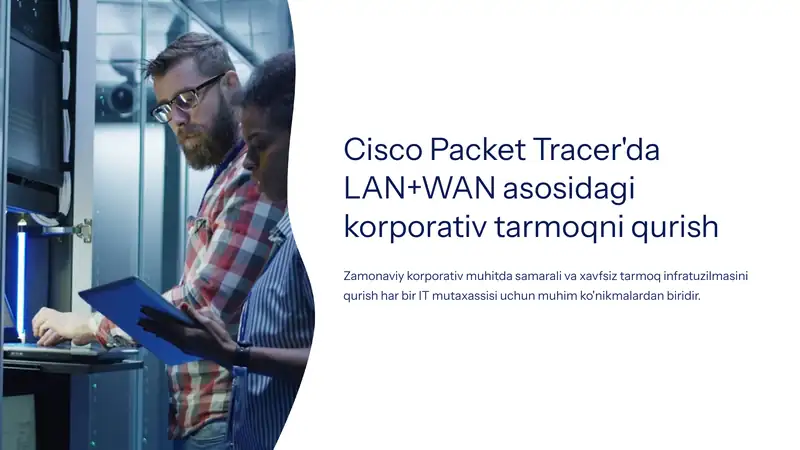 Cisco Packet Tracer'da LAN+WAN asosidagi korporativ tarmoqni qurish