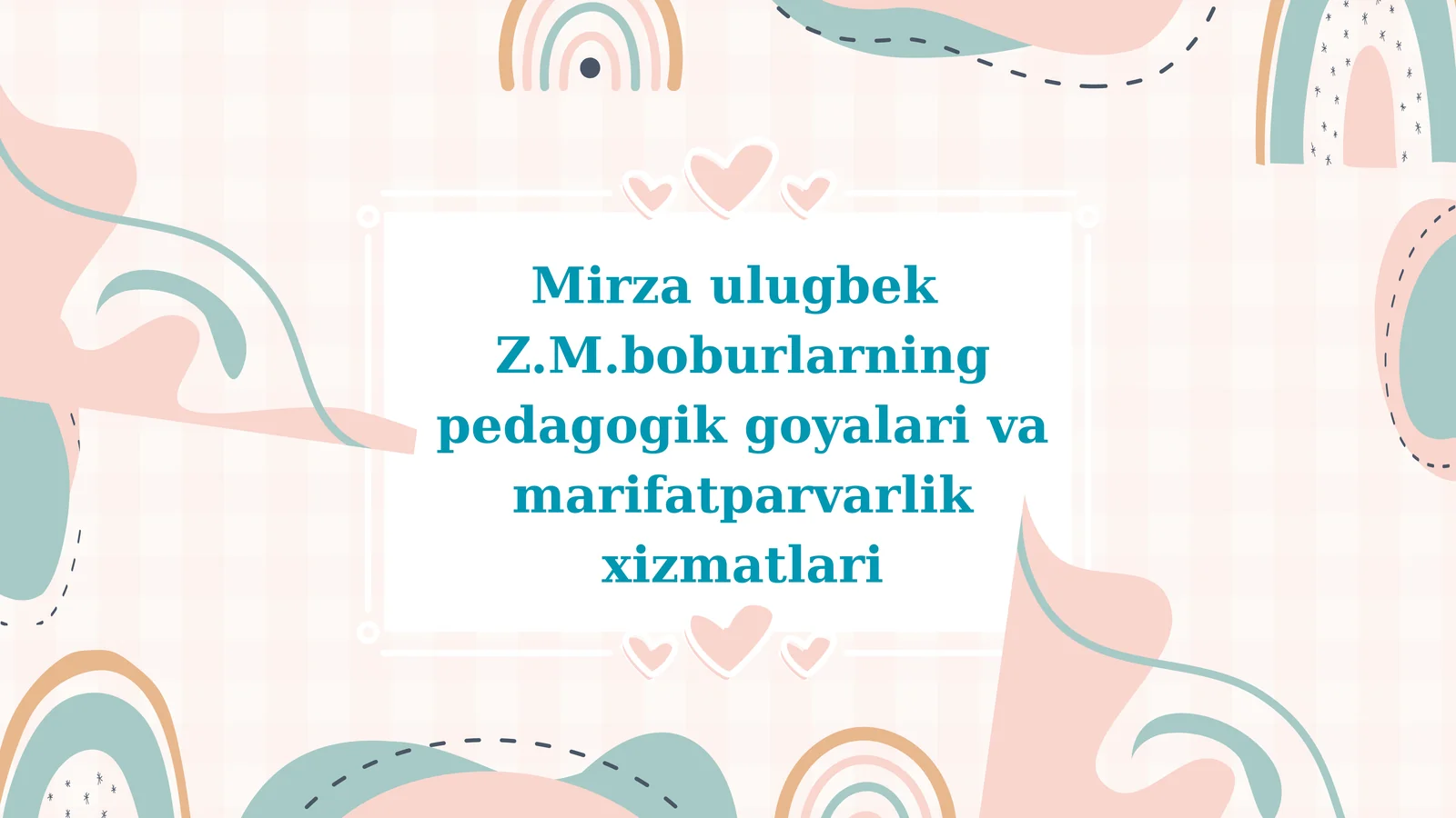 Mirza Ulugbek Z.M.boburlarning pedagogik goyalari va marifatparvarlik xizmatlari