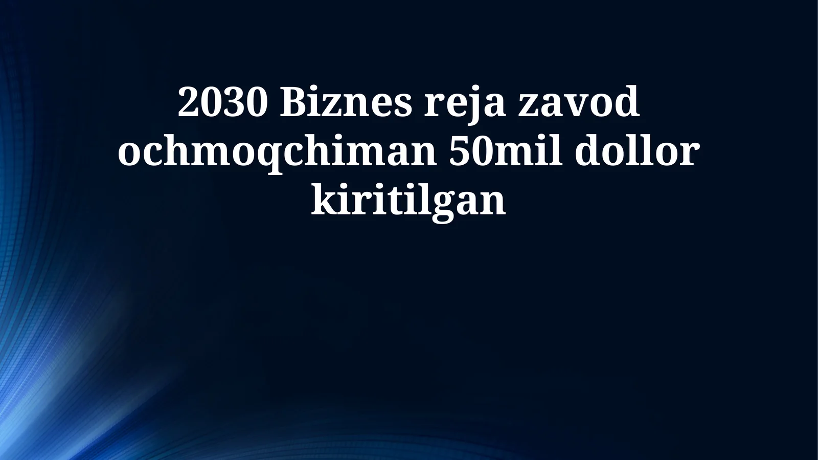 Biznes-reja: 2030-yilga mo'ljallangan fabrika (50 million dollarlik investitsiya)