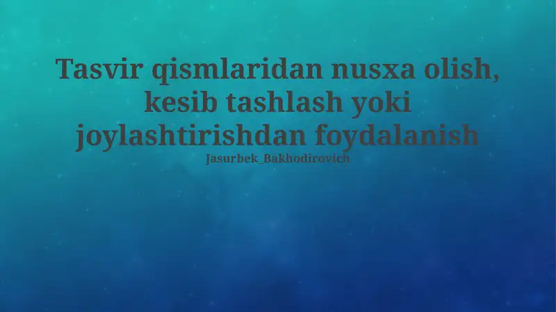 Tasvir qismlaridan nusxa olish, kesib tashlash yoki joylashtirishdan foydalanish