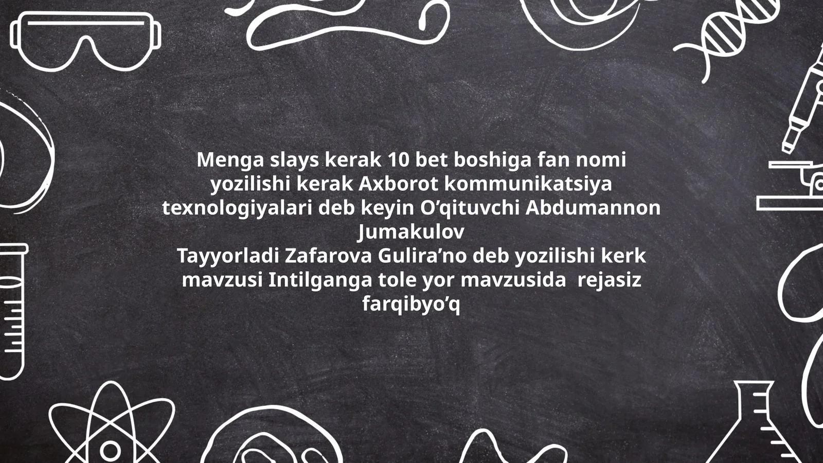 Menga slays kerak 10 bet boshiga fan nomi yozilishi kerak Axborot kommunikatsiya texnologiyalari