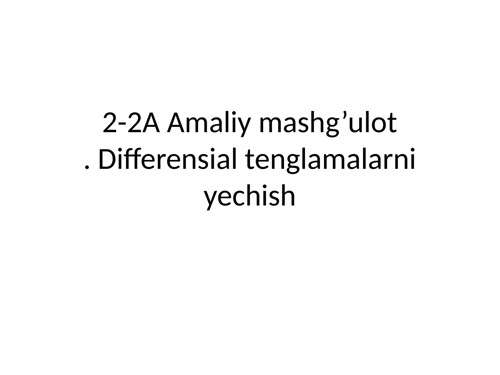 Amaliy mashg’ulot. Differensial tenglamalarni yechish