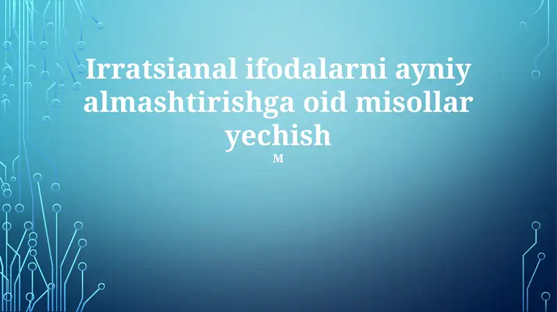 Irratsional ifodalarni ayniy almashtirishga oid misollar yechish