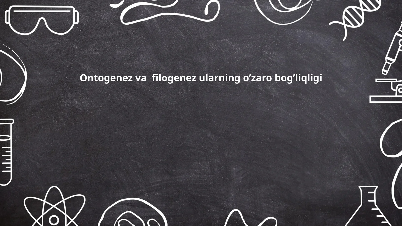 Ontogenez va filogenez ularning o’zaro bog’liqligi