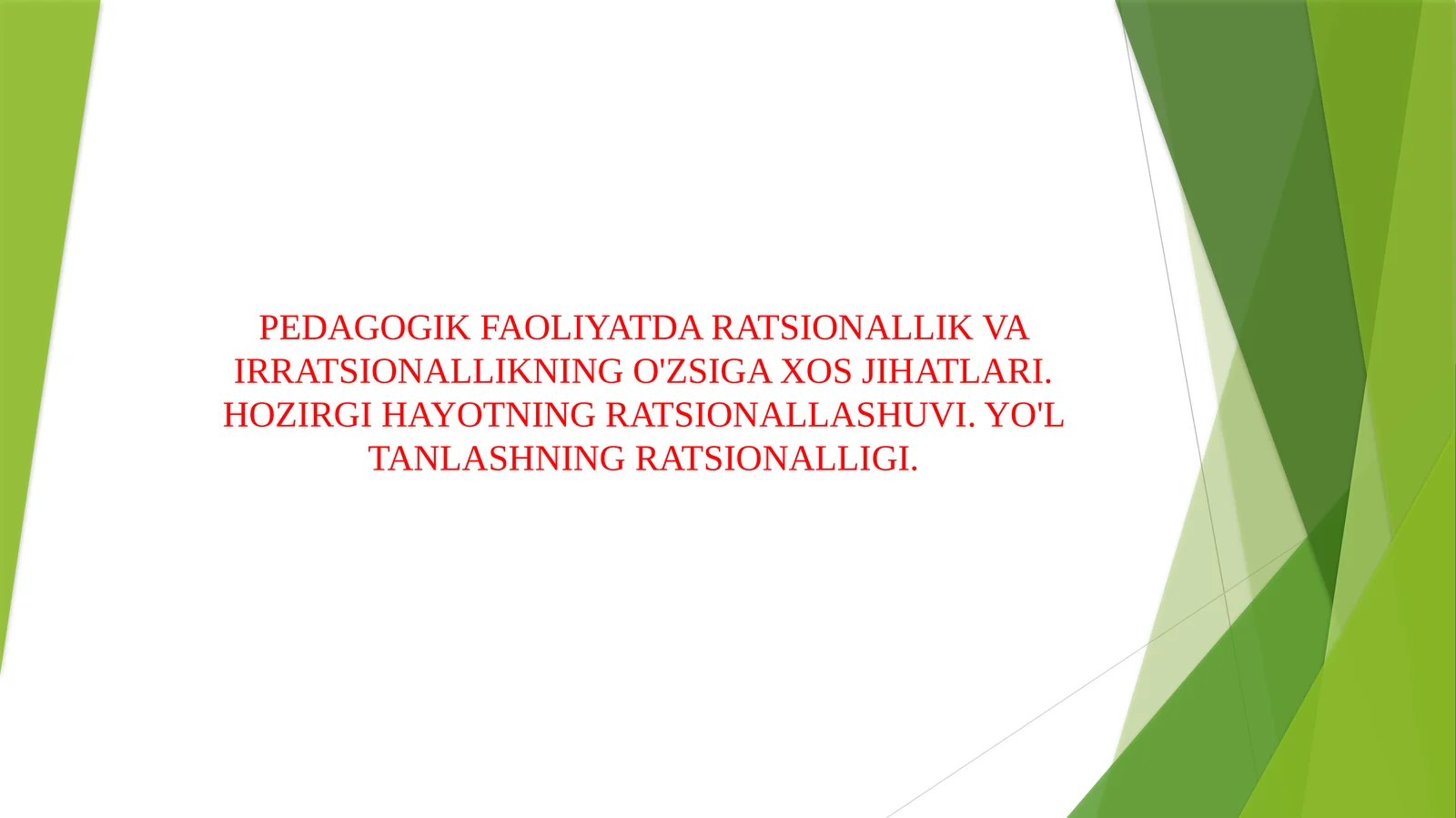 PEDAGOGIK FAOLIYATDA RATSIONALLIK VA IRRATSIONALLIKNING O'ZSIGA XOS JIHATLARI. HOZIRGI HAYOTNING RATSIONALLASHUVI. YO'L TANLASHNING RATSIONALLIGI.