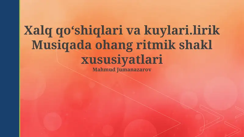 Xalq qoʻshiqlari va kuylari.lirik Musiqada ohang ritmik shakl xususiyatlari