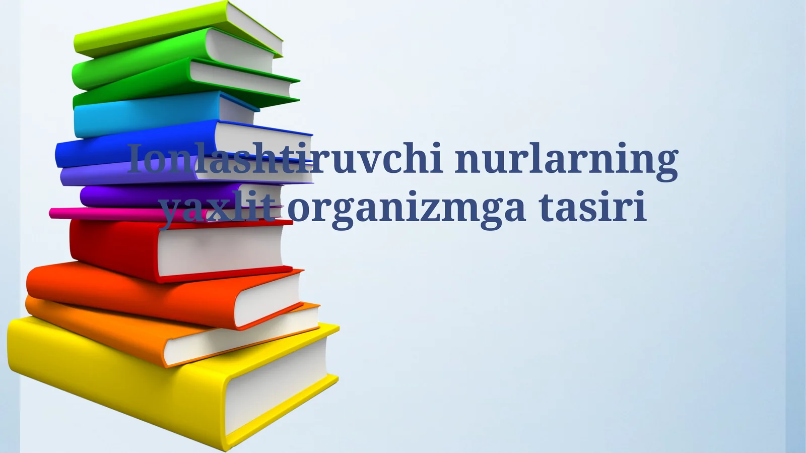 Ionlashtiruvchi nurlarning yaxlitorganizmgatasiri