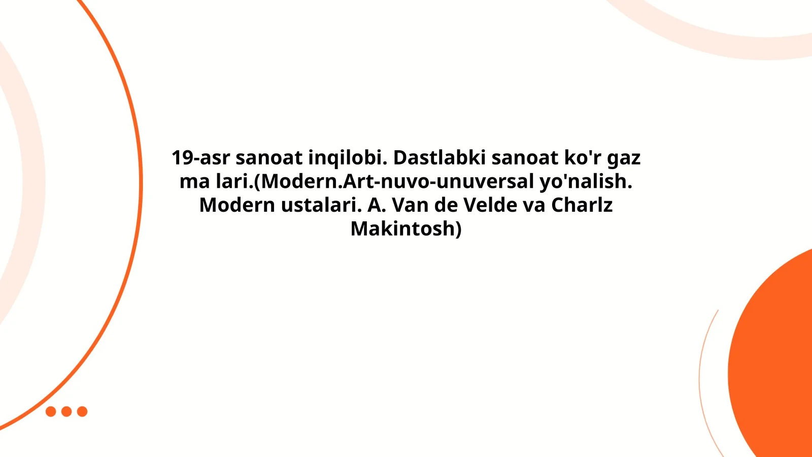 19-asr sanoat inqilobi. Dastlabki sanoat ko'r gaz ma lari.(Modern.Art-nuvo-unuversal yo'nalish. Modern ustalari. A. Van de Velde va Charlz Makintosh)