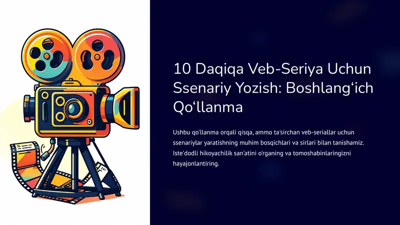 10 Daqiqa Veb-Seriya Uchun Ssenariy Yozish: Boshlang‘ich Qo‘llanma