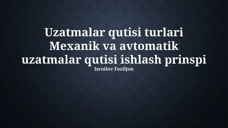 Uzatmalar qutisi Mexanik va avtomatik uzatmalar qutisi ishlash prinspi