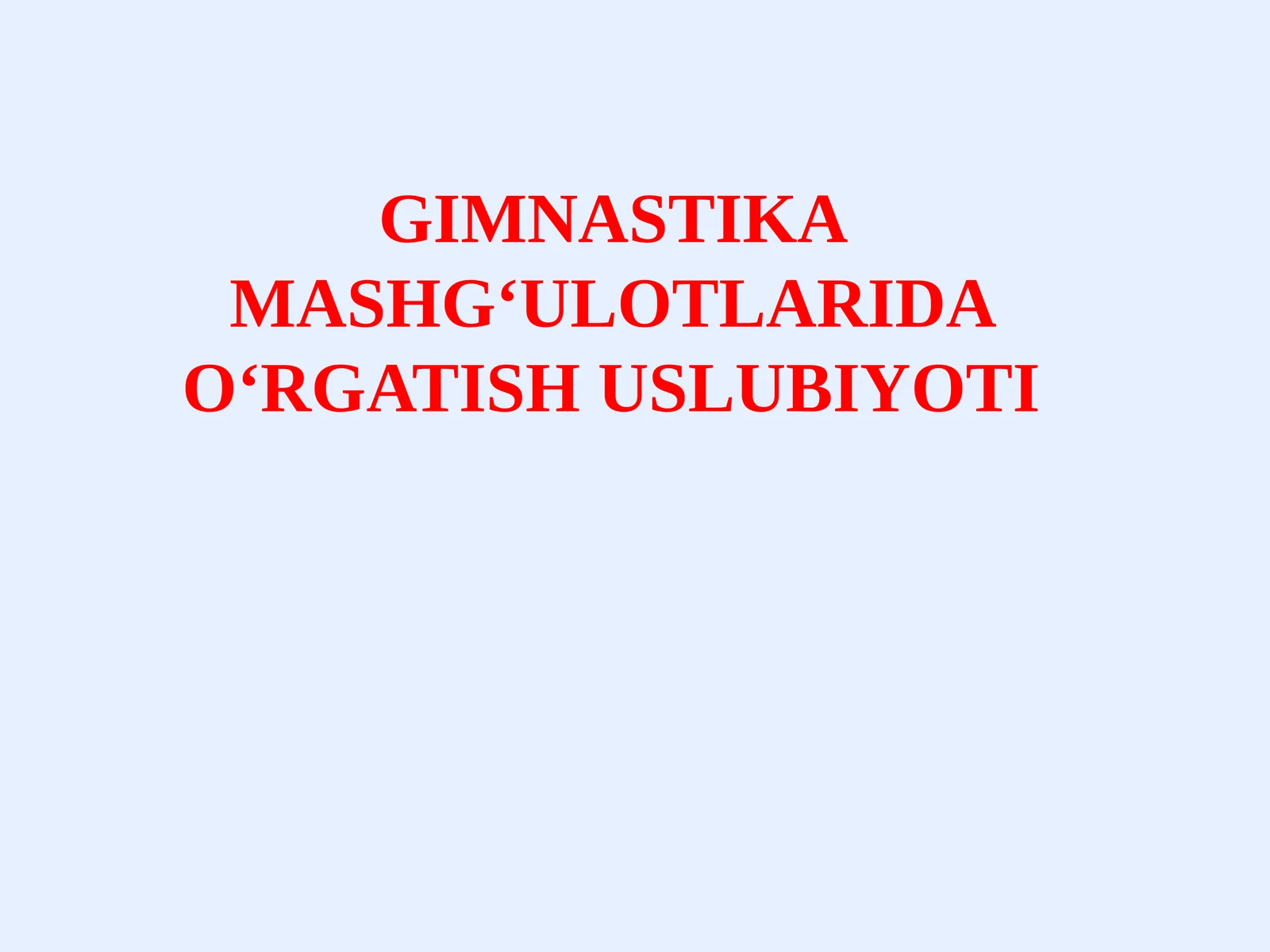 GIMNASTIKA MASHG‘ULOTLARIDA O'RGATISH USLUBIYOTI