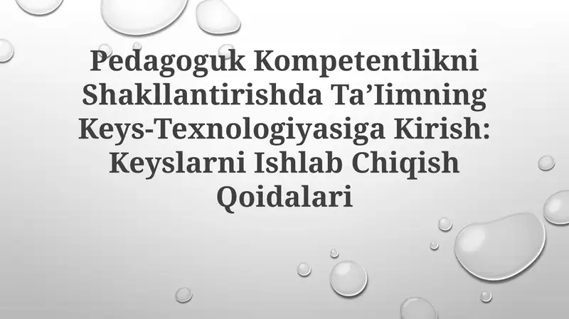 Pedagogik Kompetentlikni Shakllantirishda Ta’limning Keys-Texnologiyasiga Kirish: Keyslarni IshlabChiqishQoidalari