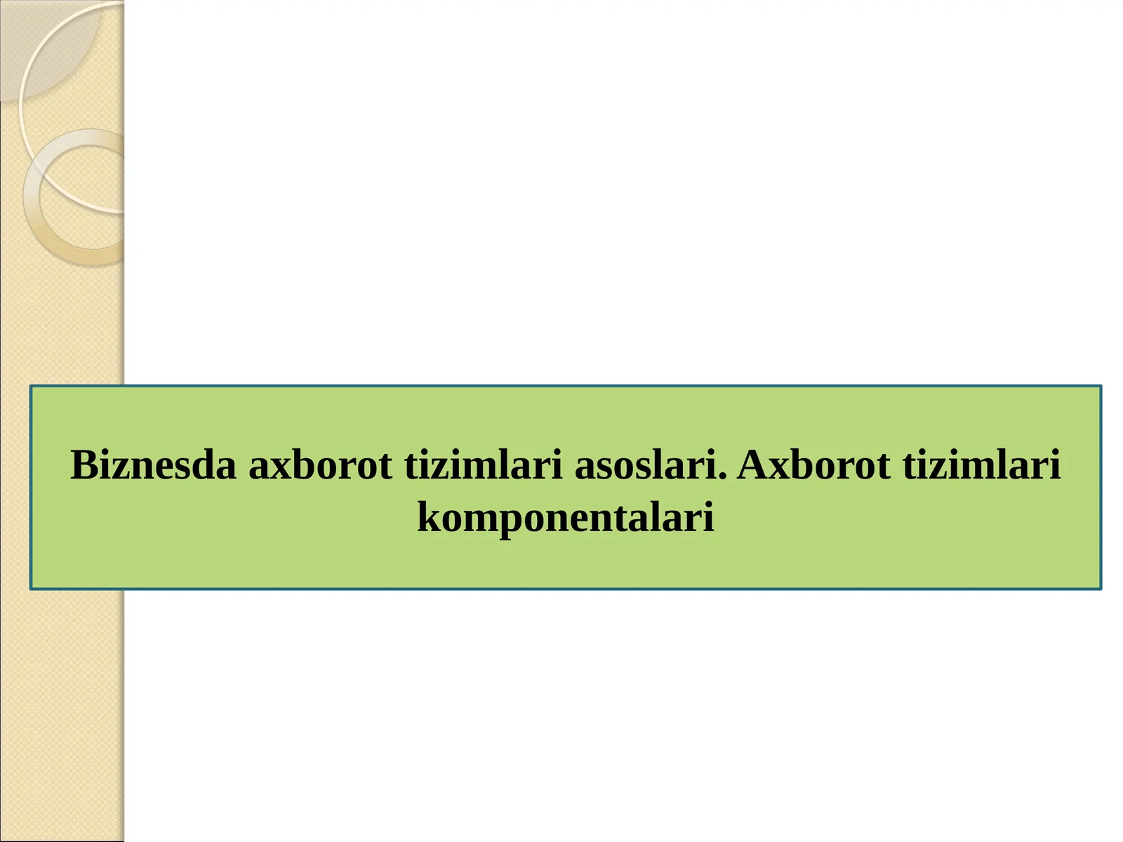 Biznesda axborot tizimlari.Axborot tizimlari komponentalari