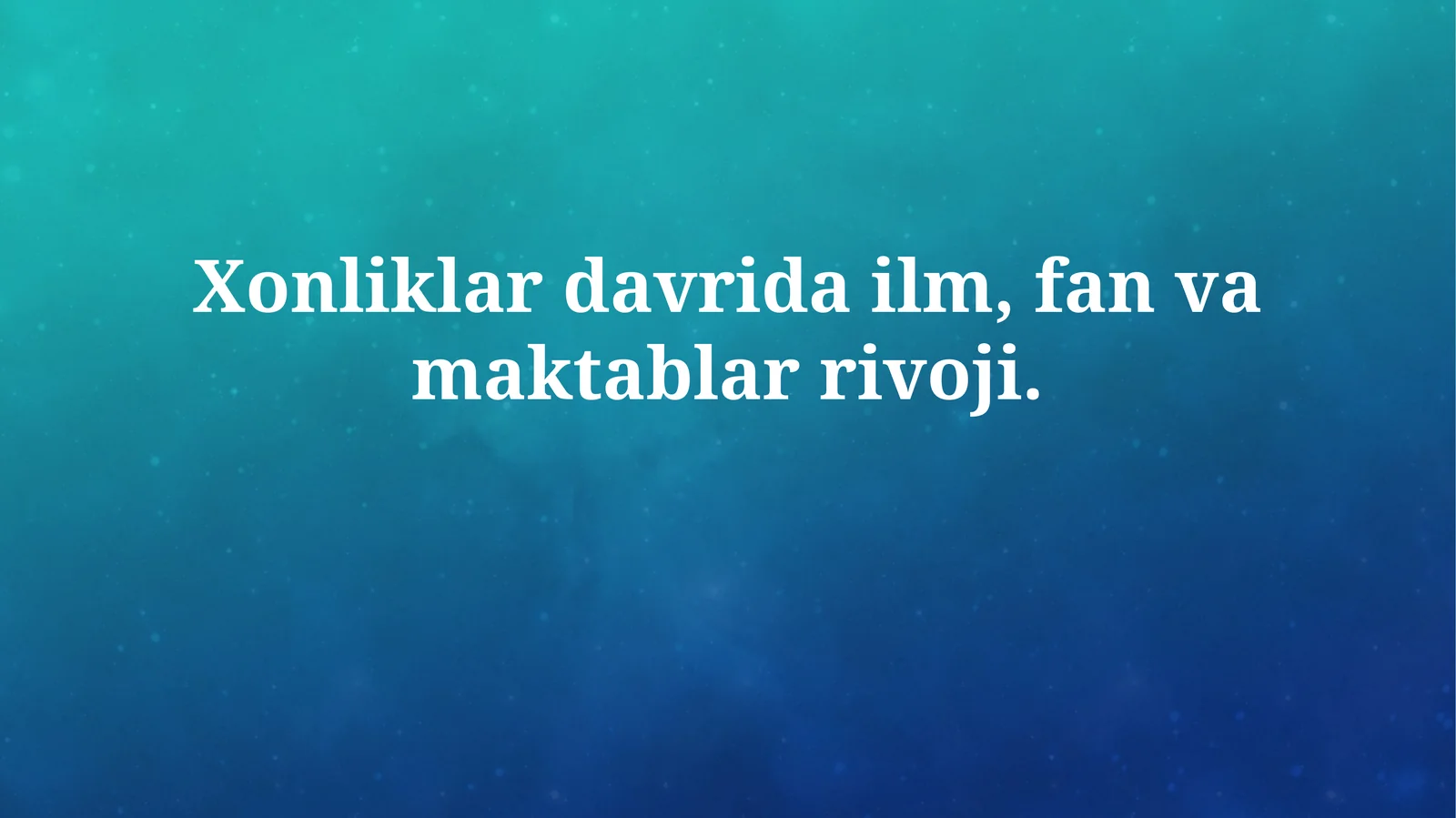 Xonliklar davrida ilm, fan va maktablarrivoji