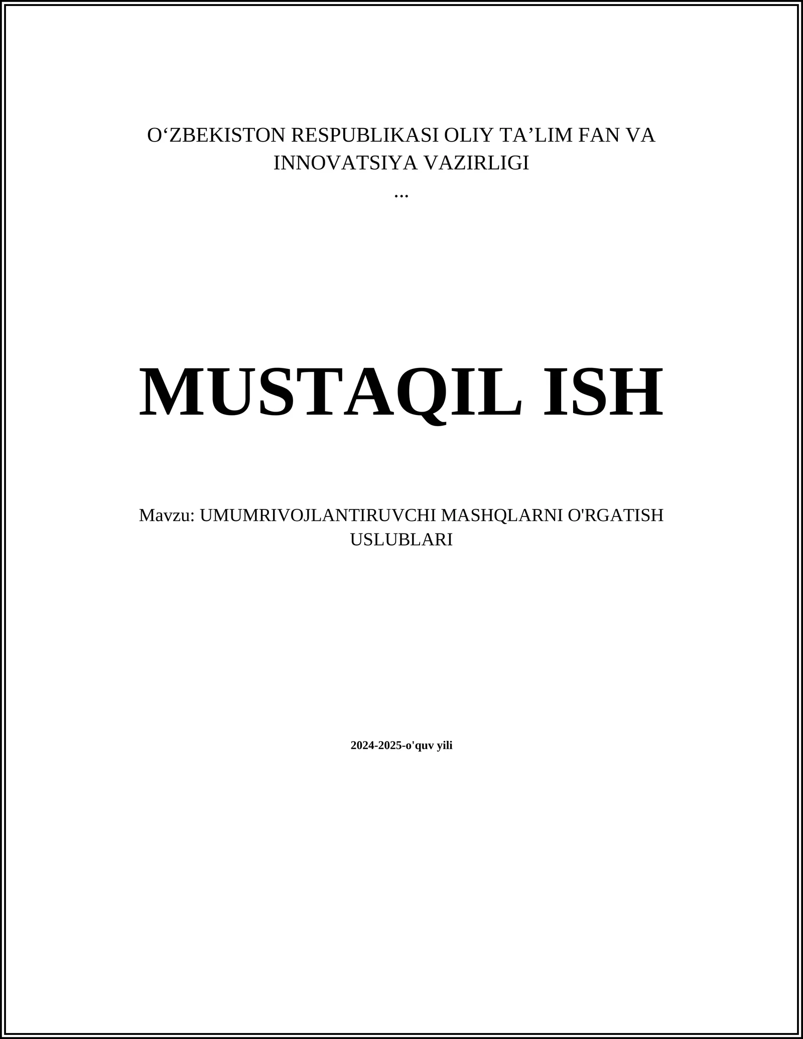 MUSTAQIL ISH Mavzu: UMUMRIVOJLANTIRUVCHI MASHQLARNI O'RGATISH USLUBLARI