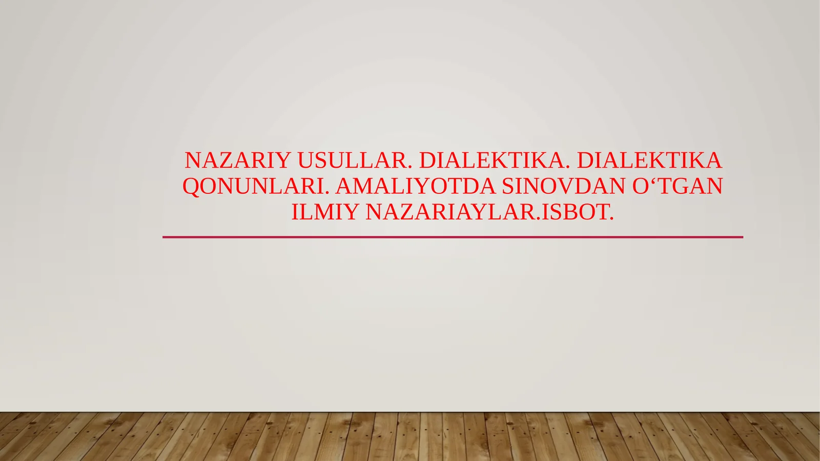 Nazariy usullar. Dialektika. Dialektika qonunlari. Amaliyotda sinovdan o‘tgan ilmiy nazariaylar.Isbot.