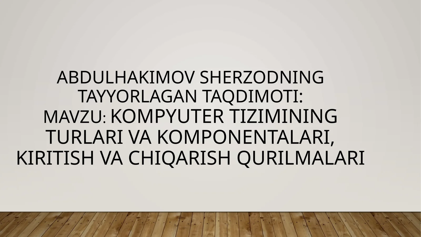 Kompyuter tizimining turlari va komponentlari, kiritish va chiqarish qurilmalari