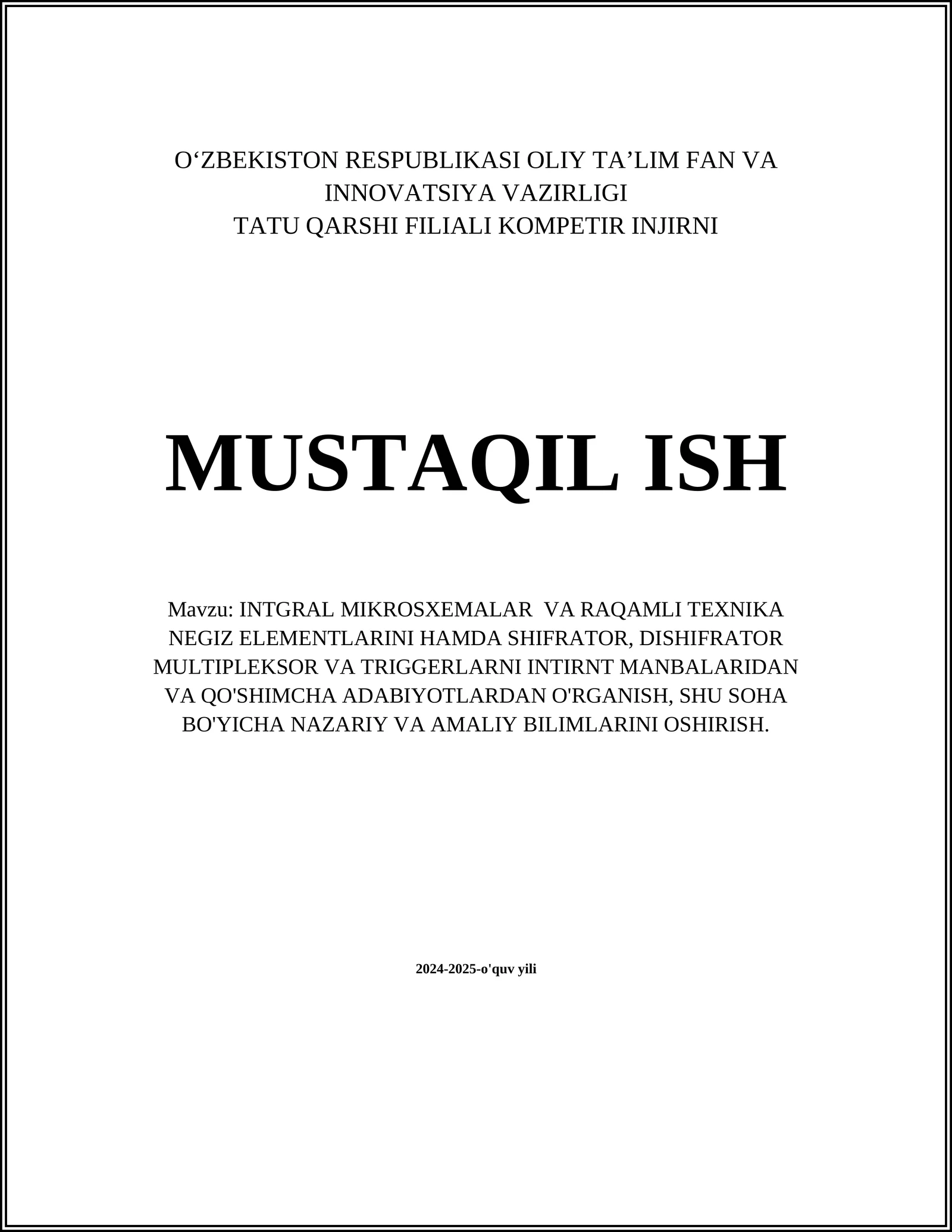 INTGRAL MIKROSXEMALAR VA RAQAMLI TEXNIKA NEGIZ ELEMENTLARINI HAMDA SHIFRATOR, DISHIFRATOR MULTIPLEKSOR VA TRIGGERLARNI INTIRNT MANBALARIDAN VA QO'SHIMCHA ADABIYOTLARDAN O'RGANISH