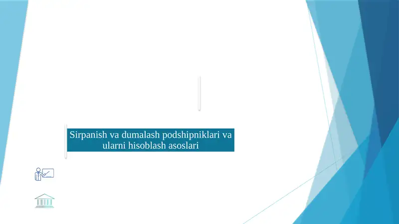 Sirpanish va dumalash podshipniklari va ularni hisoblash asoslari