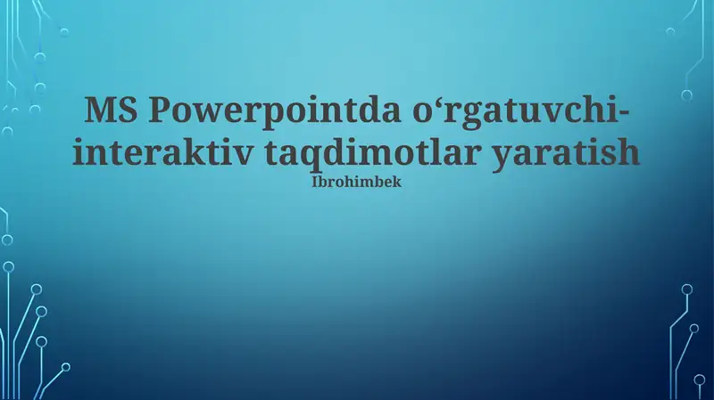 MS Powerpointda oʻrgatuvchi-interaktiv taqdimotlar yaratish