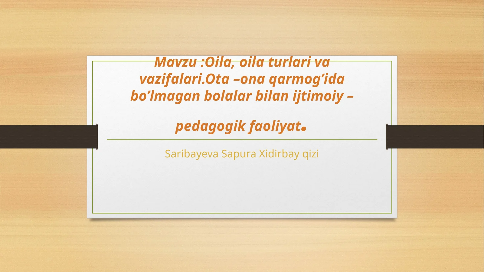 Oila.Oila turlari va vazifalari.Ota- ona qaramog'ida bo‘lmagan bolalar bilan ijtimoiy pedagogik faol