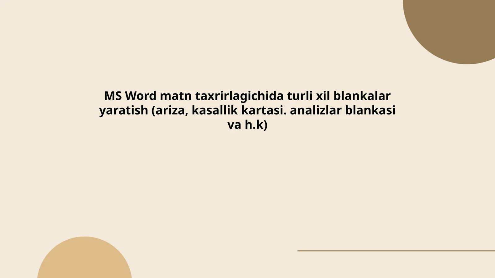 MS Word matn taxrirlagichida turli xil blankalar yaratish (ariza, kasallik kartasi. analizlar blankasi va h.k)