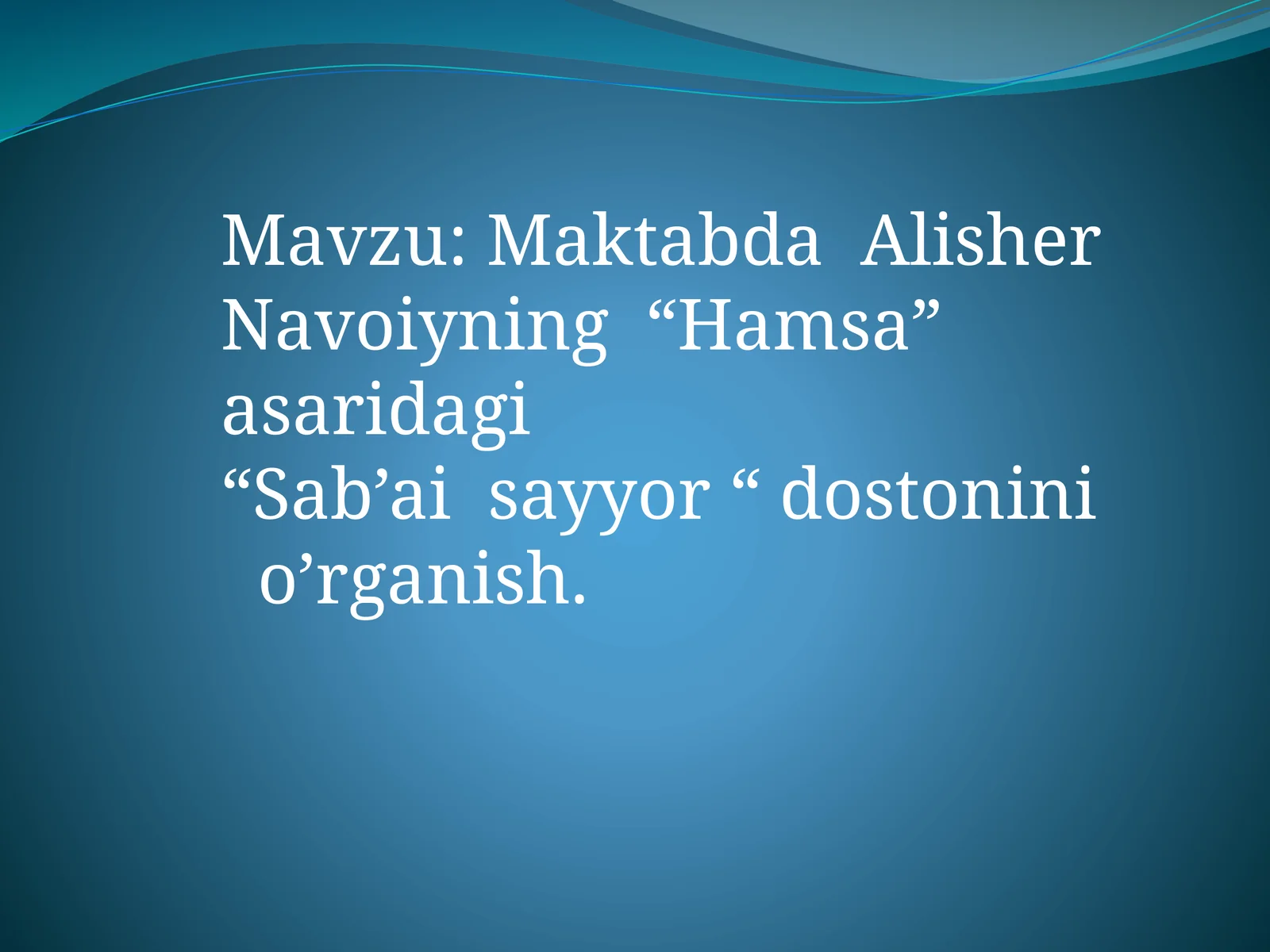 Maktabda Alisher Navoiyning “Hamsa” asaridagi “Sab’ai sayyor “ dostonini o’rganish