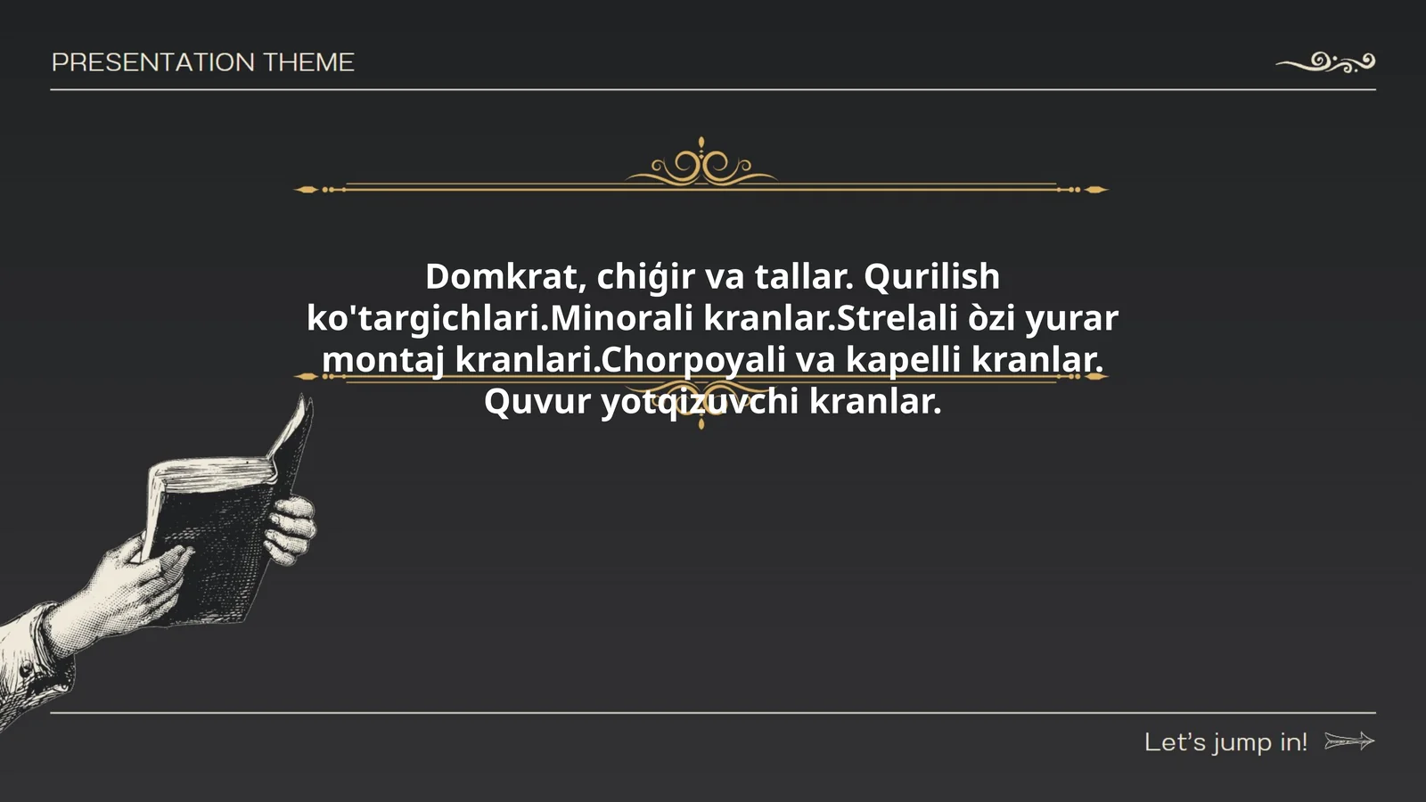 Domkrat, chiģir va tallar. Qurilish ko'targichlari.Minorali kranlar.Strelali òzi yurar montaj kranlari.Chorpoyali va kapelli kranlar. Quvur yotqizuvchi kranlar