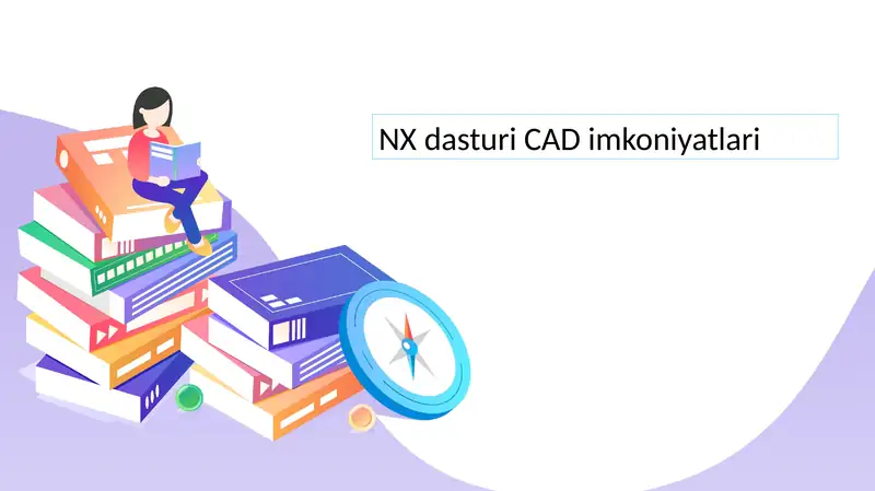 NX dasturi CAD imkoniyatlari