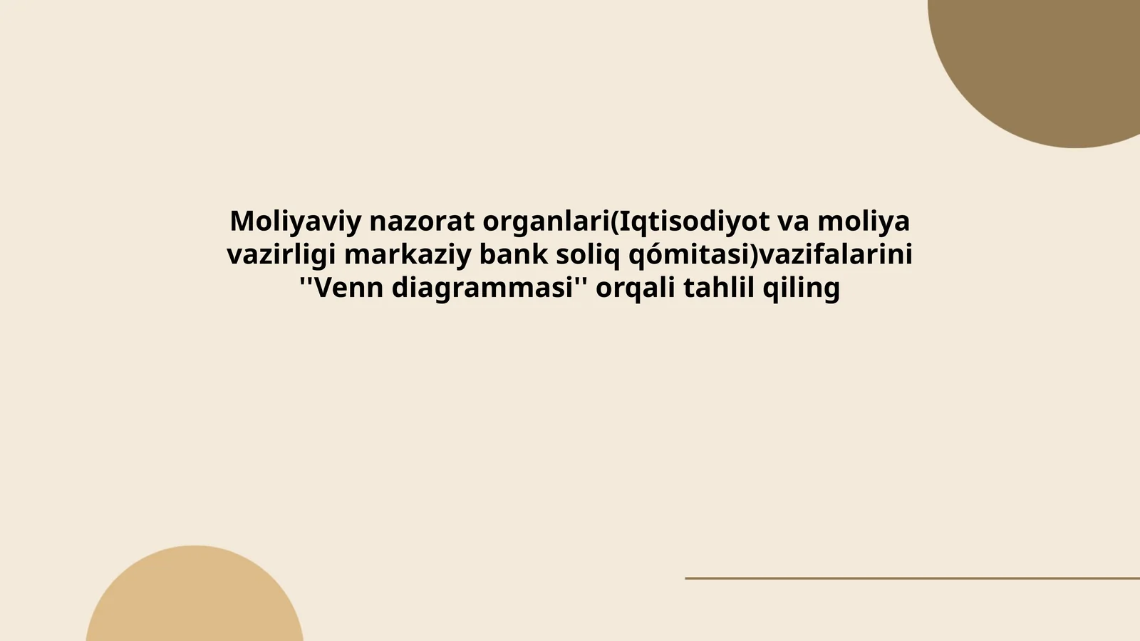 Moliyaviy nazorat organlari(Iqtisodiyot va moliya vazirligi markaziy bank soliq qómitasi)vazifalarini ''Venn diagrammasi'' orqali tahlil qiling