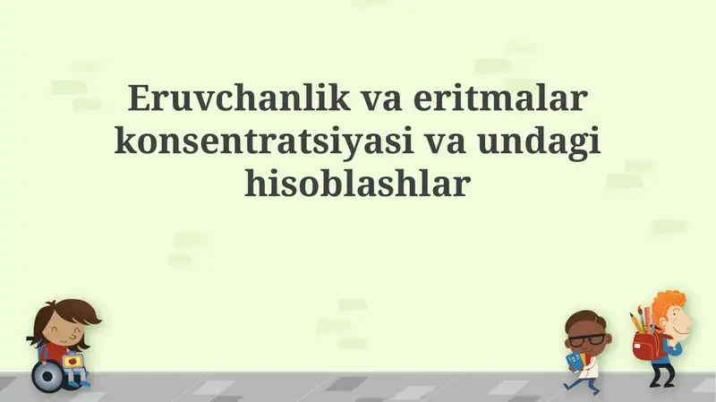 Eruvchanlik va eritmalar konsentratsiyasi va undagi hisoblashlar